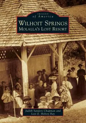 Wilhoit Springs: Molalla's Lost Resort