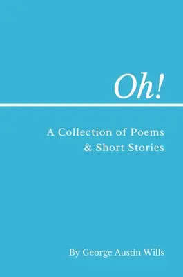 ¡Oh! Una colección de poemas y relatos cortos - Oh!: A Collection of Poems and Short Stories