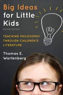 Grandes ideas para niños pequeños: La enseñanza de la filosofía a través de la literatura infantil, 2ª edición - Big Ideas for Little Kids: Teaching Philosophy through Children's Literature, 2nd Edition