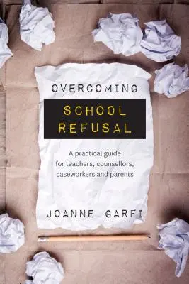 Superar el rechazo escolar: guía práctica para profesores, asesores, asistentes sociales y padres - Overcoming School Refusal: ﻿a Practical Guide for Teachers, Counsellors, Caseworkers and Parents