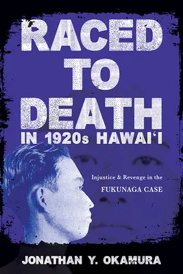 Raced to Death in 1920s Hawai i: Injusticia y venganza en el caso Fukunaga - Raced to Death in 1920s Hawai i: Injustice and Revenge in the Fukunaga Case