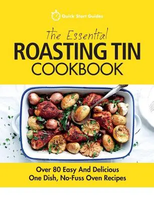 The Essential Roasting Tin Cookbook: Más de 80 recetas fáciles y deliciosas para preparar en un solo plato y sin complicaciones. - The Essential Roasting Tin Cookbook: Over 80 Easy And Delicious One Dish, No-Fuss Oven Recipes