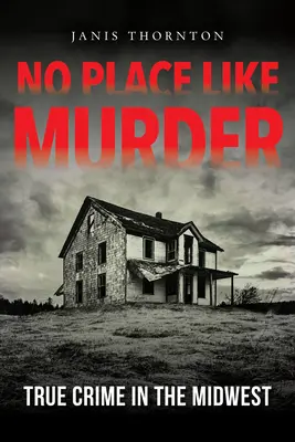 No Place Like Murder: Crímenes reales en el Medio Oeste - No Place Like Murder: True Crime in the Midwest