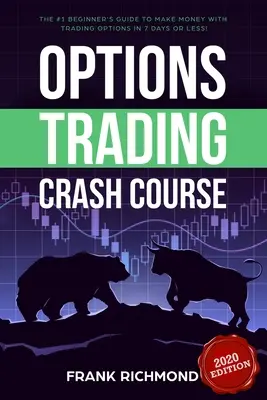 Curso acelerado de comercio de opciones: La Guía #1 para Principiantes para Ganar Dinero Operando Opciones ¡en 7 Días o Menos! - Options Trading Crash Course: The #1 Beginner's Guide to Make Money With Trading Options in 7 Days or Less!