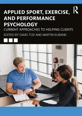 Psicología aplicada al deporte, el ejercicio y el rendimiento: Enfoques actuales para ayudar a los clientes - Applied Sport, Exercise, and Performance Psychology: Current Approaches to Helping Clients
