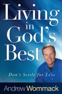 Vivir en lo mejor de Dios: No te conformes con menos - Living in God's Best: Don't Settle for Less