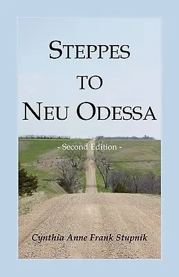 Steppes to Neu Odessa: Germans from Russia Who Settled in Odessa Township, Dakota Territory, 1872-1876, 2ª edición - Steppes to Neu Odessa: Germans from Russia Who Settled in Odessa Township, Dakota Territory, 1872-1876, 2nd edition