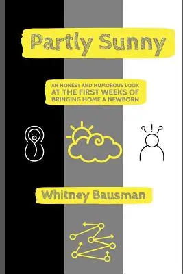 Partly Sunny: Una mirada honesta y humorística a las primeras semanas de traer a casa a un recién nacido - Partly Sunny: An Honest and Humorous Look at the First Weeks of Bringing Home a Newborn