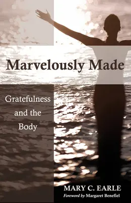 Maravillosamente hecho: La gratitud y el cuerpo - Marvelously Made: Gratefulness and the Body