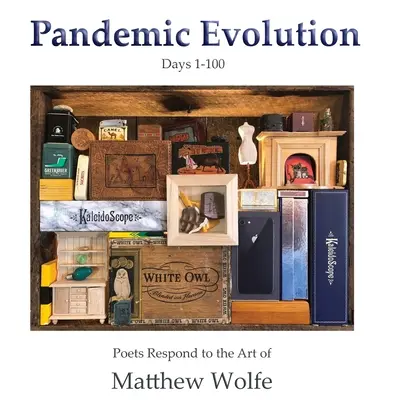 Evolución pandémica: Los poetas responden al arte de Matthew Wolfe - Pandemic Evolution: Poets Respond to the Art of Matthew Wolfe