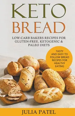 Keto Bread: Recetas de Pan Bajo en Carbohidratos para Dietas Sin Gluten, Cetogénicas y Paleo. Recetas de Pan sabrosas y fáciles de seguir para una E - Keto Bread: Low-Carb Bakers Recipes for Gluten-Free, Ketogenic & Paleo Diets. Tasty and Easy to Follow Bread Recipes for Healthy E