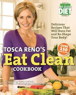 El libro de cocina Eat Clean de Tosca Reno: Recetas deliciosas que quemarán grasa y remodelarán su cuerpo. - Tosca Reno's Eat Clean Cookbook: Delicious Recipes That Will Burn Fat and Re-Shape Your Body!