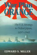 Plan de Guerra Naranja: La estrategia estadounidense para derrotar a Japón, 1897-1945 - War Plan Orange: The U.S. Strategy to Defeat Japan, 1897-1945