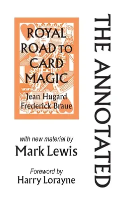 The Annotated Royal Road to Card Magic: con nuevo material de MARK LEWIS - The Annotated Royal Road to Card Magic: with new material by MARK LEWIS