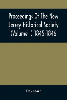 Actas de la Sociedad Histórica de Nueva Jersey (Volumen I) 1845-1846 - Proceedings Of The New Jersey Historical Society (Volume I) 1845-1846
