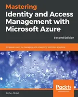 Mastering Identity and Access Management with Microsoft Azure - Segunda edición: Empower users by managing and protecting identities and data, 2ª Edición - Mastering Identity and Access Management with Microsoft Azure - Second Edition: Empower users by managing and protecting identities and data, 2nd Edit