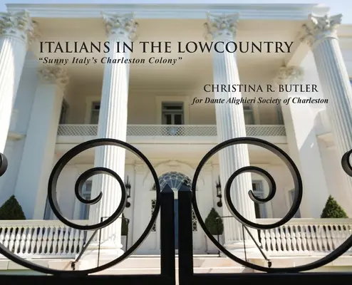 Italianos en el Lowcountry: La colonia de Charleston de la Italia soleada - Italians in the Lowcountry: Sunny Italy's Charleston Colony