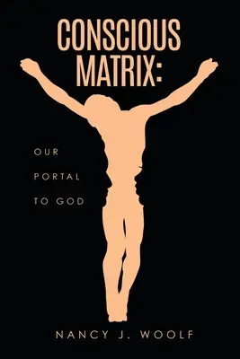 Matriz consciente: Nuestro Portal a Dios - Conscious Matrix: Our Portal to God