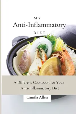 Mi Dieta Antiinflamatoria: Un libro de cocina diferente para tu dieta antiinflamatoria - My Anti-Inflammatory Diet: A Different Cookbook for Your Anti-Inflammatory Diet