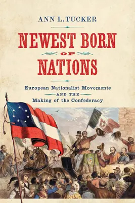 Newest Born of Nations: Los movimientos nacionalistas europeos y la formación de la Confederación - Newest Born of Nations: European Nationalist Movements and the Making of the Confederacy