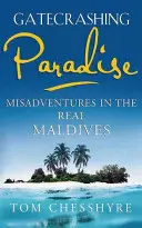 Gatecrashing Paradise: Desventuras en las Maldivas reales - Gatecrashing Paradise: Misadventure in the Real Maldives