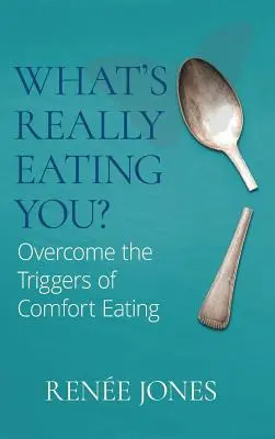 ¿Qué es lo que realmente te está comiendo? Superar los desencadenantes de la alimentación cómoda - What's Really Eating You?: Overcome the Triggers of Comfort Eating