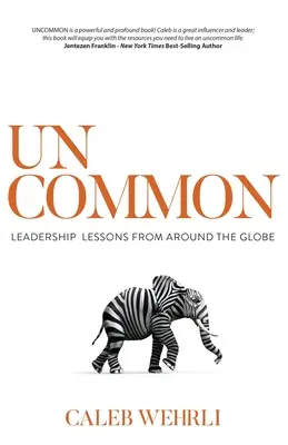 Uncommon: Lecciones de liderazgo de todo el mundo - Uncommon: Leadership Lessons From Around the Globe