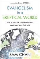 Evangelismo en un mundo escéptico: Cómo hacer más creíbles las increíbles noticias sobre Jesús - Evangelism in a Skeptical World: How to Make the Unbelievable News about Jesus More Believable