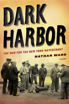 Dark Harbor: La guerra por los muelles de Nueva York - Dark Harbor: The War for the New York Waterfront