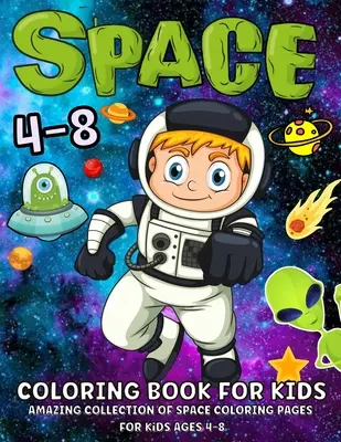 Espacio para colorear para niños de 4-8 años: Fantástico Libro Para Colorear Del Espacio Exterior Con Planetas, Astronautas, Naves Espaciales, Cohetes 52 Páginas Para Colorear Del Espacio Para - Space Coloring Book For Kids Ages 4-8: Fantastic Outer Space Coloring Book With Planets, Astronauts, Space Ships, Rockets 52 Space Coloring Pages For