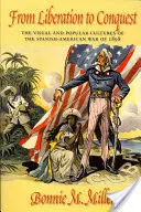 De la liberación a la conquista: Las culturas visuales y populares de la guerra hispanoamericana de 1898 - From Liberation to Conquest: The Visual and Popular Cultures of the Spanish-American War of 1898