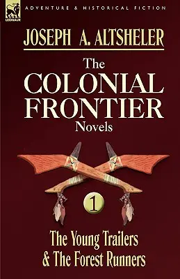 Las novelas coloniales de la frontera: 1-Los jóvenes traileros y los corredores del bosque - The Colonial Frontier Novels: 1-The Young Trailers & the Forest Runners