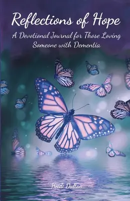 Reflexiones de esperanza: Un diario devocional para los que aman a alguien con demencia - Reflections of Hope: A Devotional Journal for Those Loving Someone with Dementia