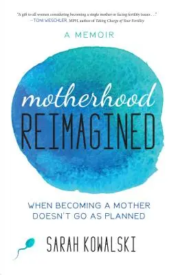 La maternidad reimaginada: Cuando ser madre no sale según lo planeado: Memorias - Motherhood Reimagined: When Becoming a Mother Doesn't Go as Planned: A Memoir