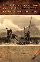 La primera línea telegráfica que cruzó el continente: Diario de Charles Brown de 1861 - First Telegraph Line Across the Continent: Charles Brown's 1861 Diary