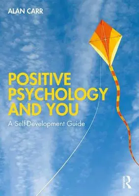 La Psicología Positiva y Usted: Una guía de autodesarrollo - Positive Psychology and You: A Self-Development Guide