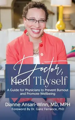 Doctor, Heal Thyself: Guía para médicos para prevenir el agotamiento y promover el bienestar - Doctor, Heal Thyself: A Guide for Physicians to Prevent Burnout and Promote Wellbeing