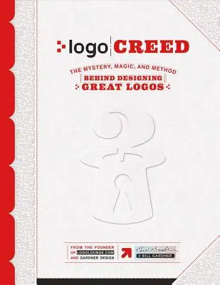 LOGO Creed: El misterio, la magia y el método para diseñar grandes logotipos, volumen 1 - LOGO Creed: The Mystery, Magic, and Method Behind Designing Great Logos, Volume 1