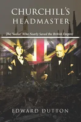 El director de Churchill: El «sádico» que estuvo a punto de salvar el Imperio Británico - Churchill's Headmaster: The 'Sadist' Who Nearly Saved the British Empire