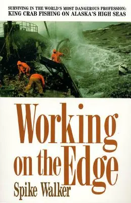 Working on the Edge: Surviving in the World's Most Dangerous Profession: La pesca del cangrejo real en alta mar en Alaska - Working on the Edge: Surviving in the World's Most Dangerous Profession: King Crab Fishing on Alaska's High Seas