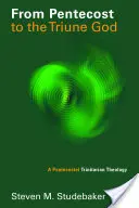 De Pentecostés al Dios Trino: Una teología trinitaria pentecostal - From Pentecost to the Triune God: A Pentecostal Trinitarian Theology