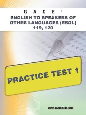 Gace Inglés para Hablantes de Otros Idiomas (Esol) 119, 120 Prueba de Práctica 1 - Gace English to Speakers of Other Languages (Esol) 119, 120 Practice Test 1