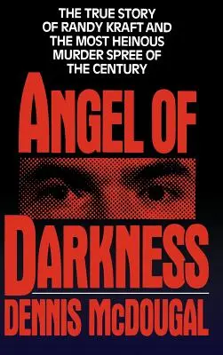 Ángel de las tinieblas: La verdadera historia de Randy Kraft y la ola de asesinatos más atroz - Angel of Darkness: The True Story of Randy Kraft and the Most Heinousmurder Spree