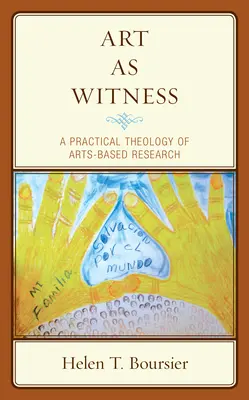 El arte como testimonio: Una teología práctica de la investigación basada en las artes - Art As Witness: A Practical Theology of Arts-Based Research