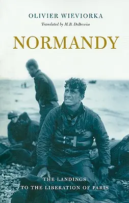 Normandía: Del desembarco a la liberación de París - Normandy: The Landings to the Liberation of Paris