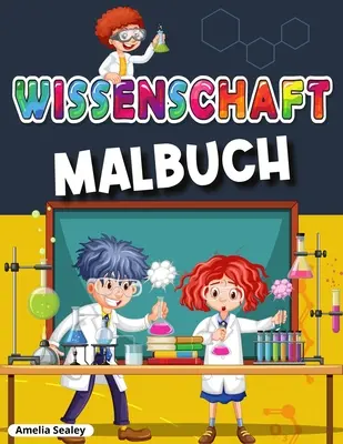 Libro de ciencias para colorear: Experimentos científicos increíbles para niños, un libro de ejercicios divertido y entretenido - Wissenschaftliche Malbuch: Awesome Wissenschaft Experimente fr Kinder, Spa und unterhaltsame Frbung Aktivitt Buch