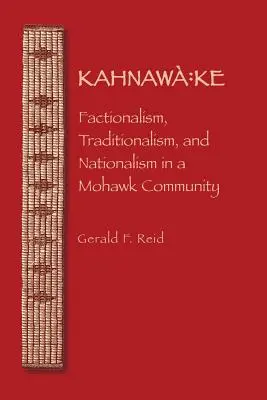 Kahnawa: Ke: Faccionalismo, tradicionalismo y nacionalismo en una comunidad mohawk - Kahnawa: Ke: Factionalism, Traditionalism, and Nationalism in a Mohawk Community