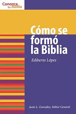 Cómo se formó la Biblia: Cómo Se Formó La Biblia - Cmo Se Form La Biblia: How the Bible Was Formed