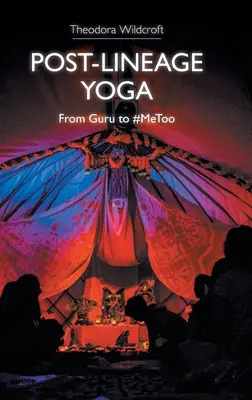 Post-Lineage Yoga: De Gurú a #Metoo - Post-Lineage Yoga: From Guru to #Metoo