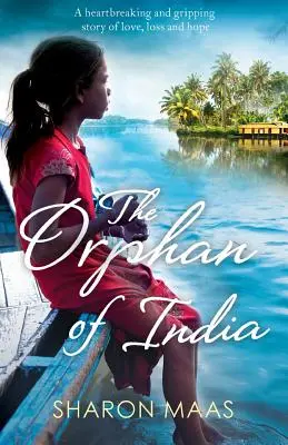 La huérfana de la India: Una desgarradora y apasionante historia de amor, pérdida y esperanza - The Orphan of India: A heartbreaking and gripping story of love, loss and hope